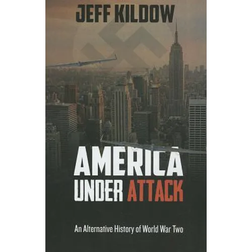 America Under Attack: An Alternative History of World War Two - Paperback