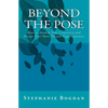 Beyond the Pose: How to Awaken Your Creativity and Design Your Own, Unique Yoga Sequences - Paperback