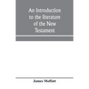 An introduction to the literature of the New Testament - Paperback