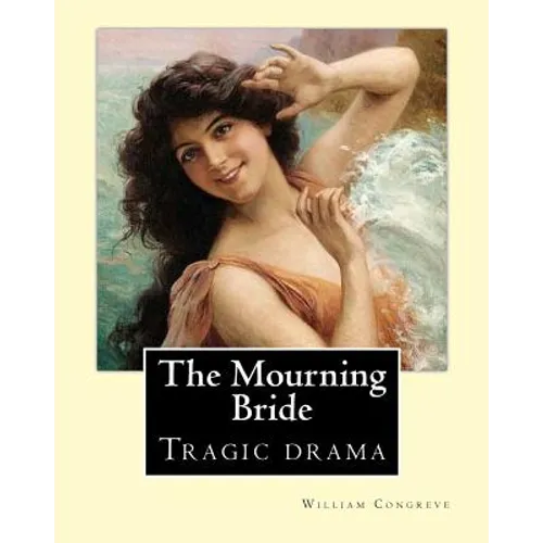 The Mourning Bride (tragic drama). By: William Congreve: First presented in 1697, The Mourning Bride is William Congreve's only tragic drama - Paperback