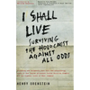 I Shall Live: Surviving the Holocaust Against All Odds - Paperback