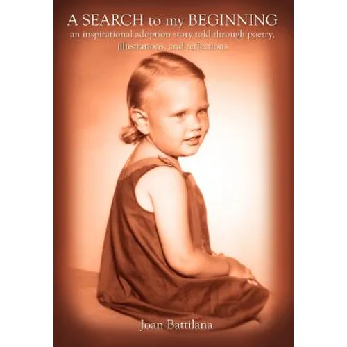 A SEARCH to my BEGINNING: an inspirational adoption story told through poetry, illustrations, and reflections - Hardcover