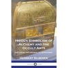 Hidden Symbolism of Alchemy and the Occult Arts: Including the original illustrations - Paperback