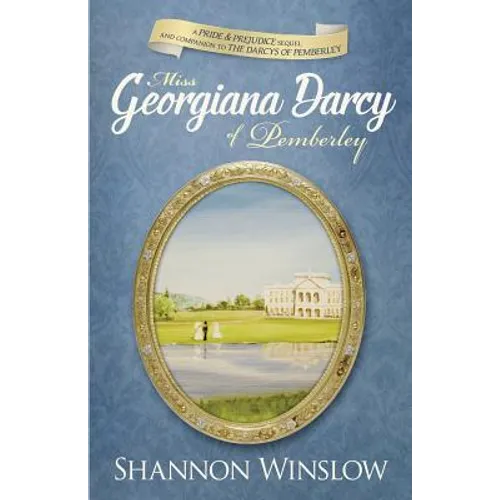 Miss Georgiana Darcy of Pemberley: a Pride & Prejudice sequel and companion to The Darcys of Pemberley - Paperback
