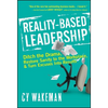 Reality-Based Leadership: Ditch the Drama, Restore Sanity to the Workplace, and Turn Excuses Into Results - Hardcover