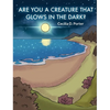 Are You a Creature That Glows in the Dark - Hardcover