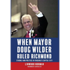 When Mayor Doug Wilder Ruled Richmond: Strong-Arm Politics in Virginia's Capital City - Hardcover