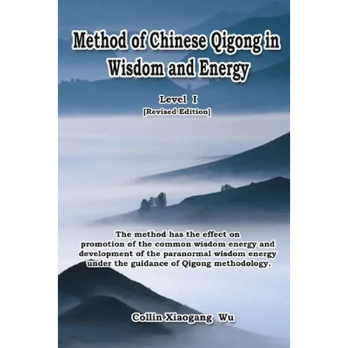 Method of Chinese Qigong in Wisdom and Energy: The method is at the beginning level of Qigong for popularization of Inner Practice - Paperback