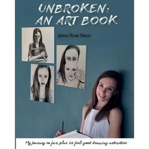 Unbroken: An Art Book: My Journey So Far, Plus 20 Feel-Good Drawing Activities - Paperback