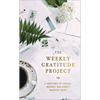 The Weekly Gratitude Project: A Challenge to Journal, Reflect, and Grow a Grateful Heart (a 52-Week Guided Devotional Journal) - Hardcover