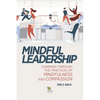 Mindful Leadership: Learning Through the Practices of Mindfulness and Compassion - Paperback