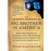 The Hidden History of Big Brother in America: How the Death of Privacy and the Rise of Surveillance Threaten Us and Our Democracy - Paperback