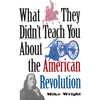 What They Didn't Teach You about the American Revolution - Paperback
