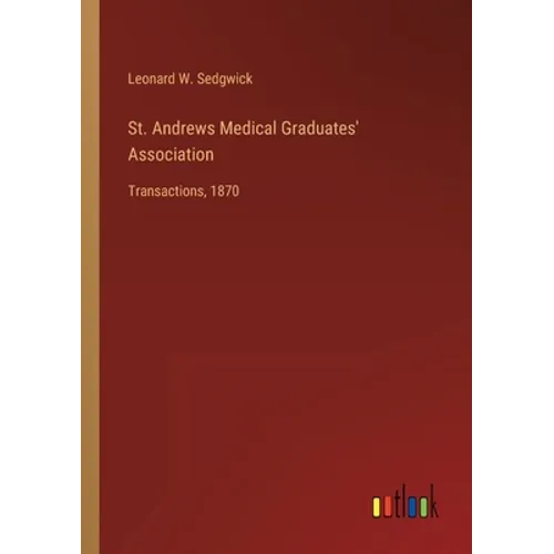 St. Andrews Medical Graduates' Association: Transactions, 1870 - Paperback