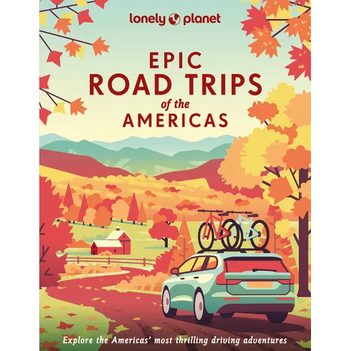 Lonely Planet Epic Road Trips of the Americas: 200 Amazing Driving Adventures Expert Tips & Travel Planning Advice Easy & Challenging Drives Beautiful - Hardcover