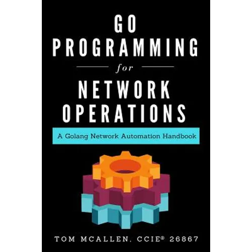 Go Programming for Network Operations: A Golang Network Automation Handbook - Paperback