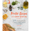 Master Recipes from the Herbal Apothecary: 375 Tinctures, Salves, Teas, Capsules, Oils, and Washes for Whole-Body Health and Wellness - Paperback