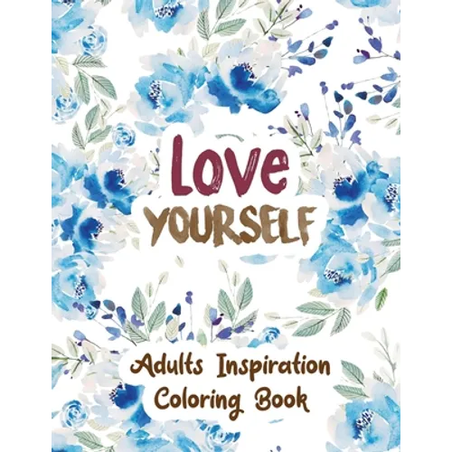 Love Yourself: Adults Inspiration Coloring Book, Designs for Adults Relaxation, Release Your Anger, Stress Relief Curse Words, Christmas Gift idea. - Paperback