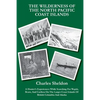 The Wilderness of the North Pacific Coast Islands: A Hunter's Experiences While Searching For Wapiti, Bears, And Caribou On The Larger Coast Islands O - Paperback