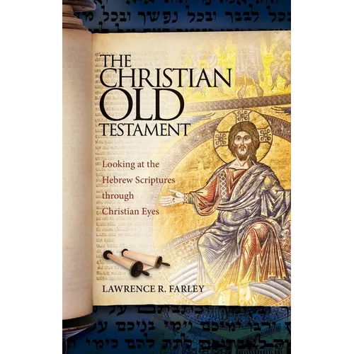 The Christian Old Testament: Looking at the Hebrew Scriptures through Christian Eyes - Paperback