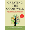 Creating the Good Will: The Most Comprehensive Guide to Both the Financial and Emotional Sides of Passing on Your Legacy - Paperback