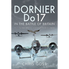 Dornier Do 17 in the Battle of Britain: The 'Flying Pencil' in the Spitfire Summer - Hardcover