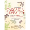 Cascadia Revealed: A Guide to the Plants, Animals, and Geology of the Pacific Northwest Mountains - Paperback