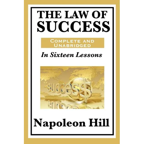 The Law of Success: In Sixteen Lessons: Complete and Unabridged - Paperback