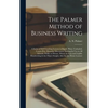 The Palmer Method of Business Writing: a Series of Self-teaching Lessons in Rapid, Plain, Unshaded, Coarse-pen, Muscular Movement Writing for Use in A - Hardcover