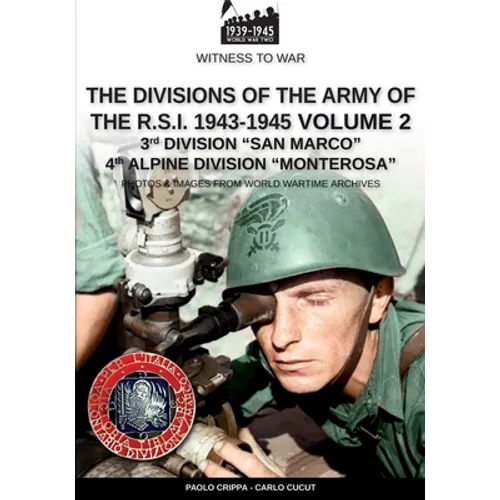 The divisions of the army of the R.S.I. 1943-1945 - Vol. 2: 3rd Marine Division "San Marco" 4th Alpine Division "Monterosa" - Paperback