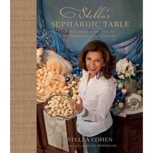 Stella's Sephardic Table: Jewish Family Recipes from the Mediterranean Island of Rhodes - Hardcover
