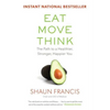 Eat, Move, Think: The Path to a Healthier, Stronger, Happier You - Paperback