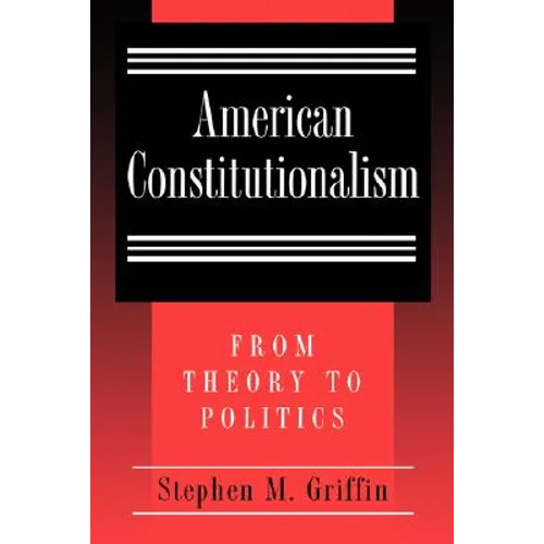 American Constitutionalism: From Theory to Politics - Paperback