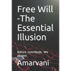 Free Will -The Essential Illusion: Nature commands. We answer. - Paperback