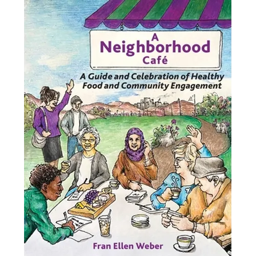 A Neighborhood Café: A Guide and Celebration of Healthy Food and Community Engagement, Black and White Edition - Paperback