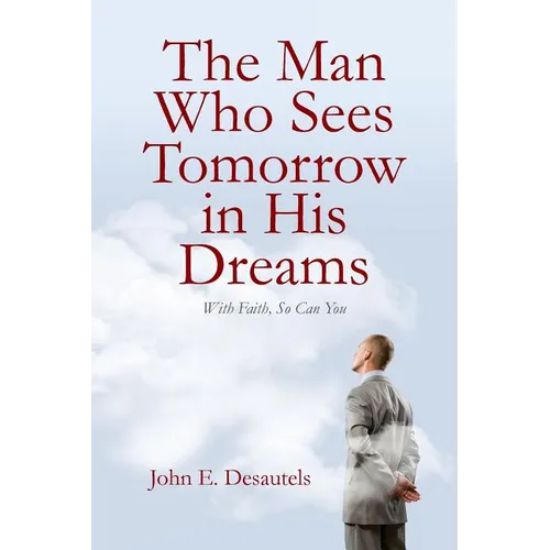 The Man Who Sees Tomorrow in His Dreams: With Faith, So Can You - Paperback