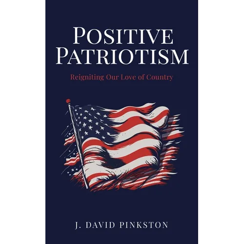 Positive Patriotism: Reigniting Our Love of Country - Paperback