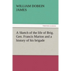 A Sketch of the Life of Brig. Gen. Francis Marion and a History of His Brigade - Paperback