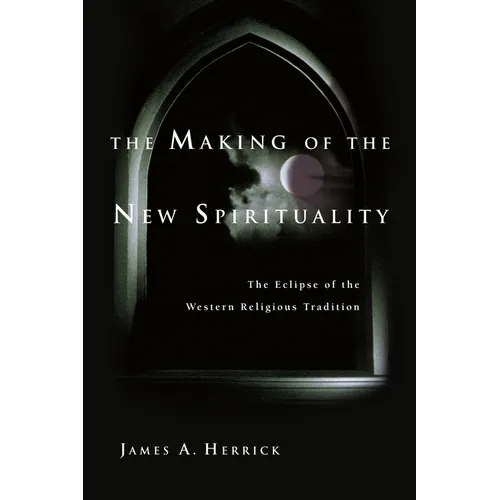 The Making of the New Spirituality: The Eclipse of the Western Religious Tradition - Paperback