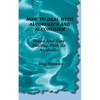 How To Deal With Alcoholics And Alcoholism: Steps And Tips Dealing With An Alcoholic - Paperback