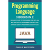 Programming Language: 3 Books in 1: Beginner's Guide + Best Practices + Advanced Guide to Programming Code with Java - Paperback