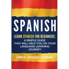 Spanish: Learn Spanish for Beginners: A Simple Guide that Will Help You on Your Language Learning Journey - Paperback