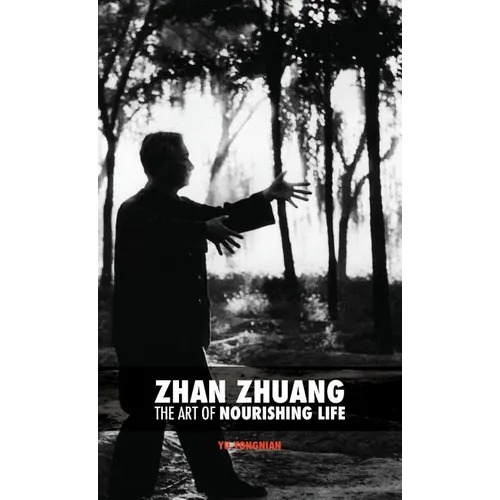 Zhan Zhuang: The Art of Nourishing Life - Hardcover