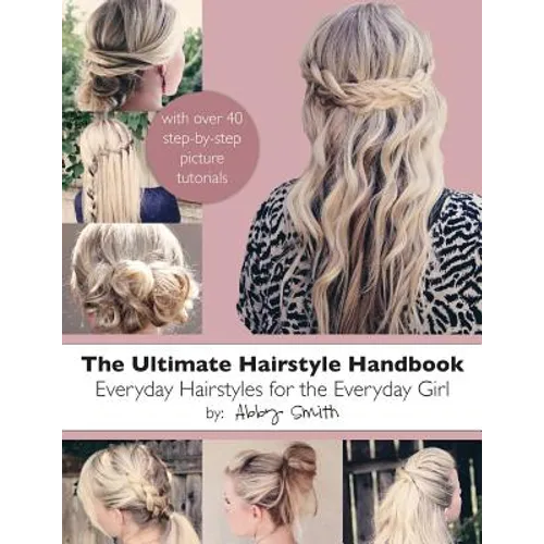 The Ultimate Hairstyle Handbook: Everyday Hairstyles for the Everyday Girl - Paperback