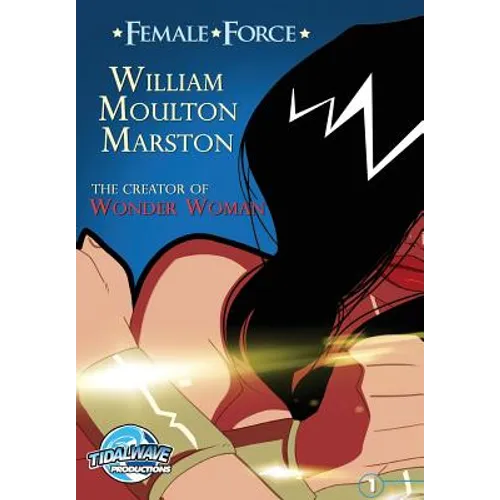Female Force: William M. Marston the creator of "Wonder Woman" - Paperback
