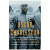 Oscar Charleston: The Life and Legend of Baseball's Greatest Forgotten Player - Hardcover