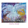 The Painting Angel Collection: The Ministry of God's Angels through the Art of Andrea Beloff - Hardcover