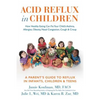 Acid Reflux in Children: How Healthy Eating Can Fix Your Child's Asthma, Allergies, Obesity, Nasal Congestion, Cough & Croup - Hardcover