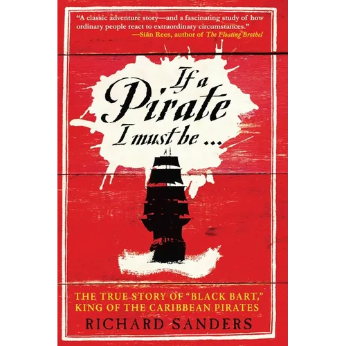 If a Pirate I Must Be: The True Story of Black Bart, King of the Caribbean Pirates - Paperback