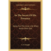 In The Secret Of His Presence: Helps For The Inner Life When Alone With God - Paperback